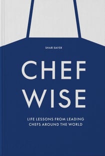 Chefwise, life lessons from the world's leading chefs