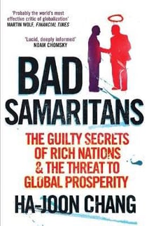 Bad Samaritans - The Guilty Secrets of Rich Nations and the Threat to Global Prosperity
