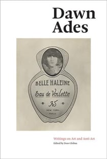 Dawn Ades : writings on art and anti-art