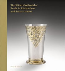 The wider goldsmiths' trade in Elizabethan and Stuart London