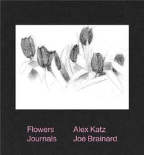 Alex Katz & Joe Brainard : flowers journals