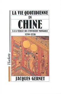 La vie quotidienne en chine a la veille de l'invasion mongole 1250-1276