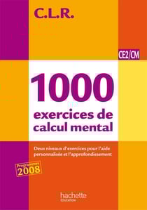 C.L.R : mathématiques - 1000 exercices de calcul mental - CE2/CM - livre de l'élève (édition 2011)