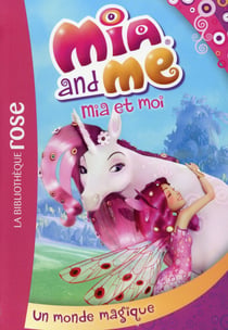 Mia et moi 01 - Un monde magique