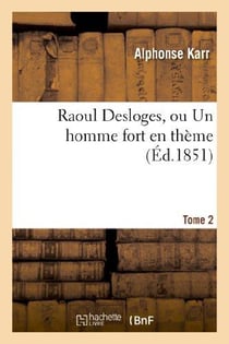 Raoul Desloges, ou Un homme fort en thème.Tome 2