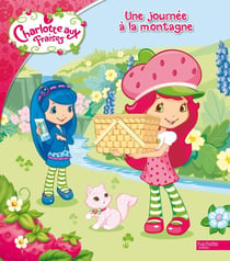 Charlotte aux fraises - une journée à la montagne