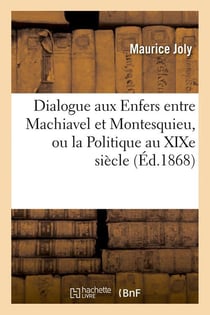 Dialogue aux enfers entre machiavel et montesquieu, ou la politique au xixe siecle, (ed.1868)