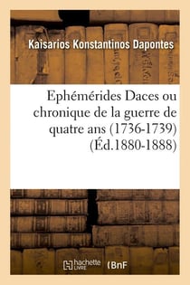 Ephemerides daces ou chronique de la guerre de quatre ans (1736-1739) (ed.1880-1888)