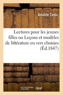 Lectures pour les jeunes filles ou lecons et modeles de litterature en vers choisies (ed.1847)