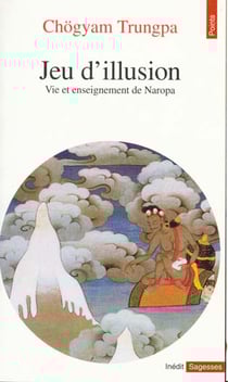 Jeu d'illusion. vie et enseignement de naropa