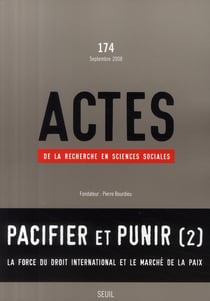 Actes de la recherche en sciences sociales n.174 : pacifier et punir Tome 2 - la force du droit international et le marché de la paix