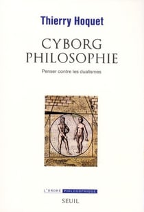 Cyborg philosophie - penser contre les dualismes