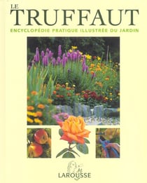 Le truffaut - encyclopedie pratique illustree du jardin (edition 2004)