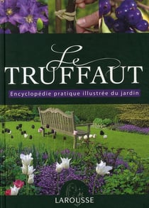 Le truffaut - encyclopédie pratique illustrée du jardin