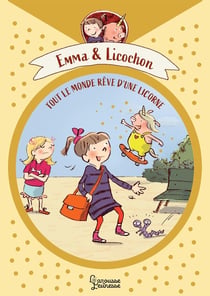 Emma et Licochon : tout le monde rêve d'une licorne