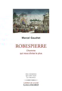 Robespierre - l'homme qui nous divise le plus