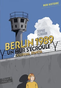 Berlin, 1989 : un mur s'écroule - Journal d'Anita, août-novembre (édition 2016)