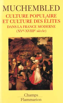 Culture populaire et culture des elites dans la france moderne (xve-xviiieme sie