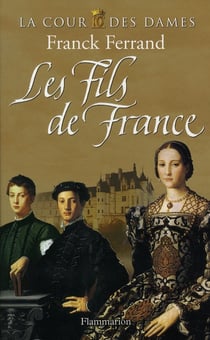 La cour des dames t.2 - les fils de France