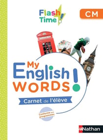 Flash time! my English words! carnet de l'élève : CM (édition 2022)