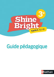 Shine Bright : anglais : 3e : A2>B1 : guide pédagogique (édition 2022)