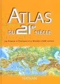 Atlas du 21e siecle - la france - l'europe - le monde - 640 cartes