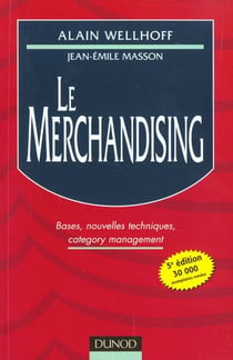 Le merchandising - bases nouvelles techniques category management - 5e edition