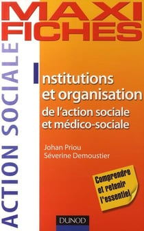 Maxi fiches : institutions et organisation de l'action sociale et médico-sociale