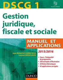 Dscg 1 - gestion juridique, fiscale et sociale - manuel, applications et corrigés (édition 2015/2016)