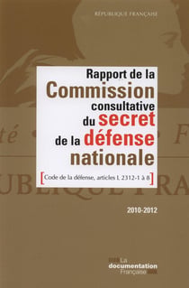 Rapport de la commission consultative du secret de la défense nationale - code de la défense, articles l 2312-1 à 8 - 2010-2012