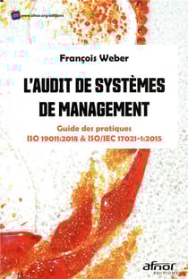 L'audit de systèmes de management - guide des pratiques iso 19011 2018 et iso iec 17021 1 2015