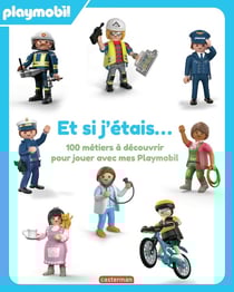 Et si j'étais... 100 métiers à découvrir pour jouer avec mes Playmobil