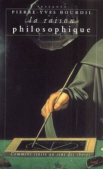 La raison philosophique - comment croire au sens des choses