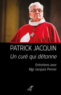Un curé qui détonne - entretiens avec Mgr Jacques Perrier