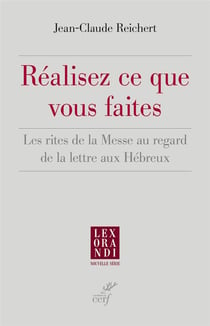 Réalisez ce que vous faites - Les rites de la Messe au regard de la lettre aux Hébreux