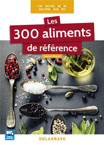Les 300 aliments de référence CAP, Bac Pro, BP, MAN, MC, Bac STHR, BTS (2016) - Référence