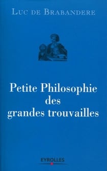 Petite philosophie des grandes trouvailles