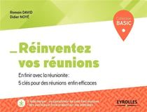 Réinventez vos réunions - en finir avec la réunionite - 5 clés pour des réunions enfin efficaces