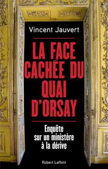 La face cachée du Quai d'Orsay - enquête sur un ministère à la dérive