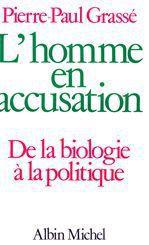 L'homme en accusation - de la biologie a la politique