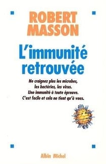 L'immunite retrouvee, ne craignez plus les microbes, les bacteries, les virus