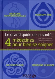 Le grand guide de la santé - 4 médecines pour bien se soigner