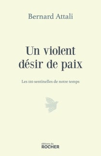 Un violent désir de paix : Les 110 sentinelles de notre temps