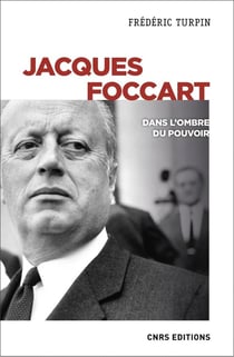 Jacques Foccart : dans l'ombre du pouvoir