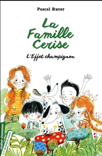 La famille Cerise Tome 3 : l'effet champignon