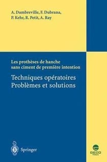 Les prothèses de hanche sans ciment de première intention - techniques opératoires, problèmes et solutions