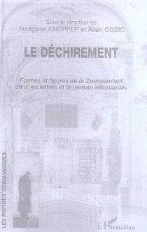 Le dechirement - formes et figures de la zerrissenheit dans les lettres et la pensee allemandes