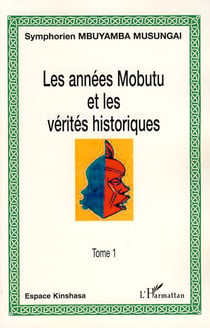 Les années Mobutu et les vérités historiques Tome 1