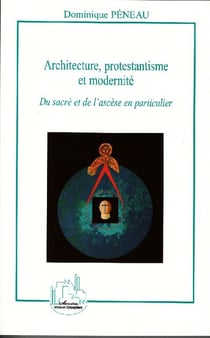 Architecture, protestantisme et modernité - du sacré et de l'ascèse en particulier