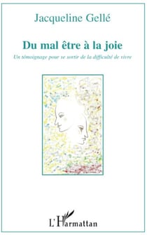 Du mal être à la joie - un témoignage pour se sortir de la difficulte de vivre
